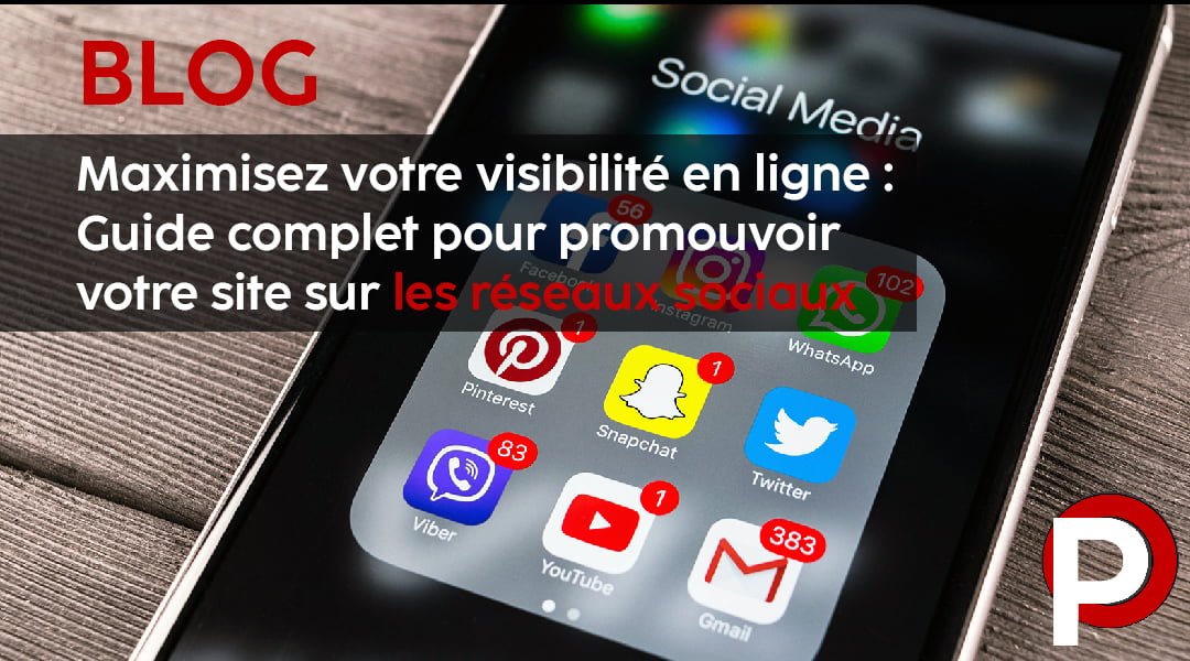Maximisez votre visibilité en ligne : Guide complet pour promouvoir votre site sur les réseaux sociaux